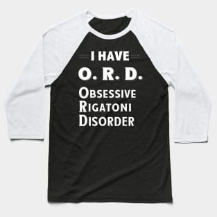 I Have ORD Obsessive Rigatoni Disorder TShirt Baseball T-Shirt